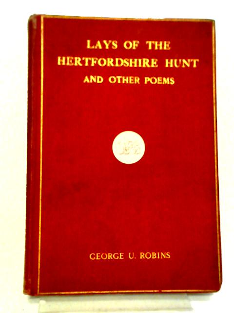 Lays of the Hertfordshire Hunt and Other Poems By George U Robins