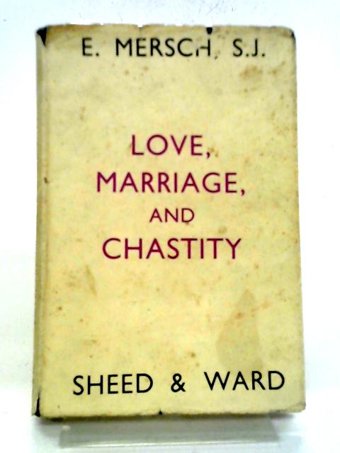Love, Marriage and Chastity By E. Mersch