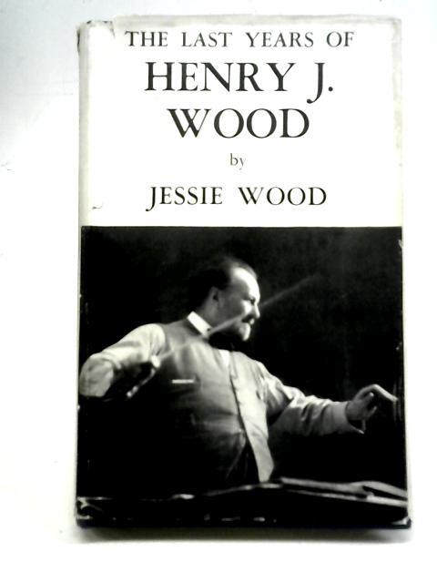 The Last Years of Henry J.Wood par Jessie Wood