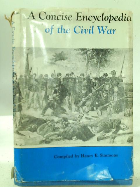 A Concise Encyclopedia of the Civil War von Henry E. Simmons
