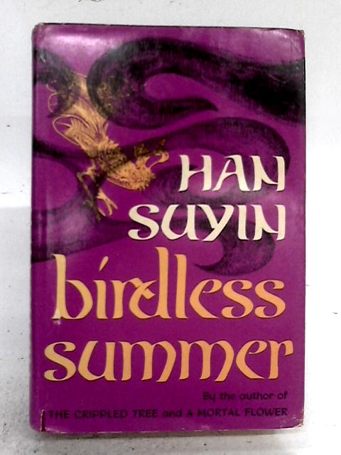 Birdless Summer: China: Autobiography, History By Han Suyin