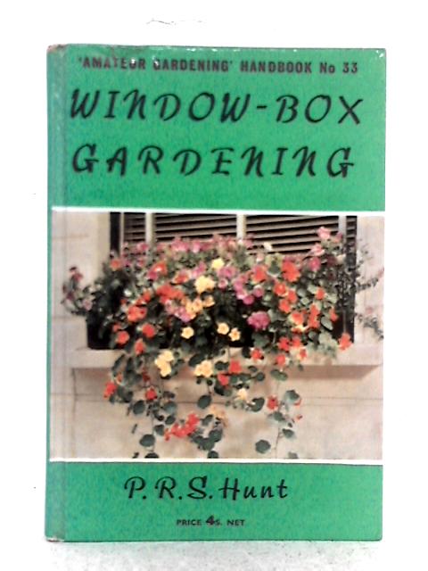 Window Box Gardening (Amateur Gardening Handbook 33) By P.R.S. Hunt