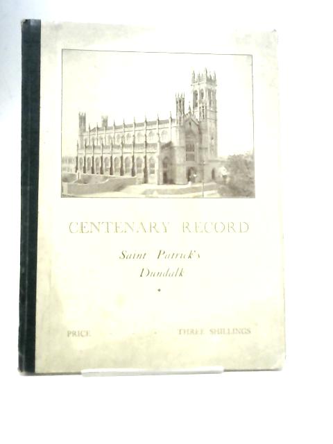 St. Patrick's Dundalk Centenary Record By Rev. J. F. Stokes
