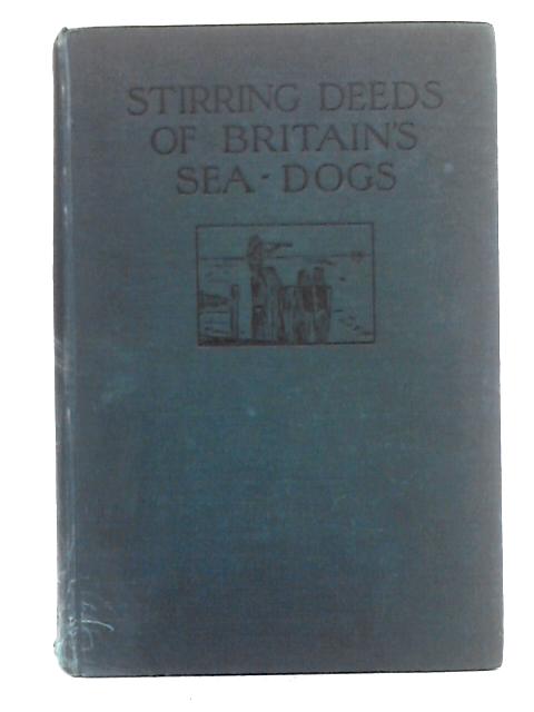 Stirring Deeds of Britain's Sea-Dogs in The Great War By Harold Wheeler