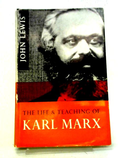 The Life And Teaching of Karl Marx By John Lewis