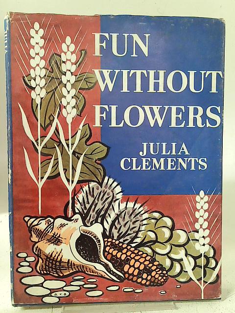 Fun without Flowers By Jula Clements