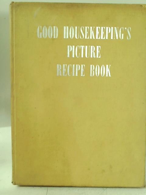 Good Housekeeping's Picture Recipe Book By Various