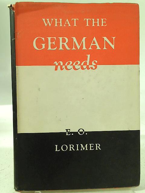 What the German Needs By E. O. Lorimer