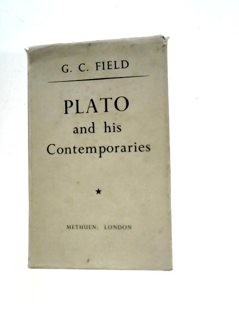 Plato and His Contemporaries A Study in Fourth-Century Life and Thought By G.C. Field