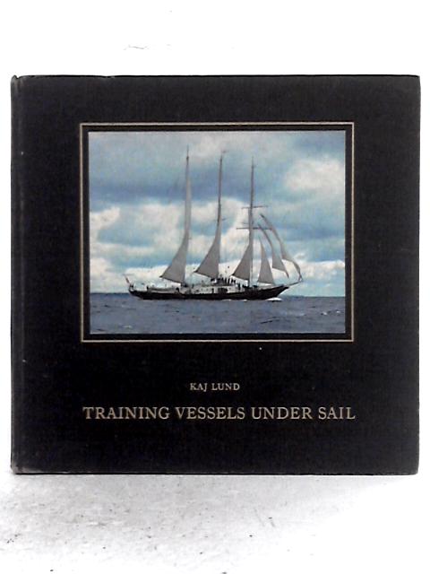 Training Vessels Under Sail By Kaj Lund
