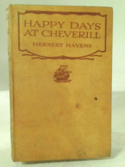 Happy Days at Cheverill By Herbert Hayens