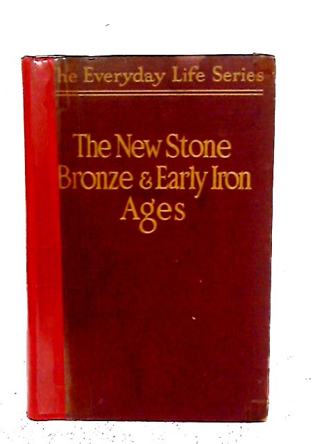 Everyday Life in the New Stone, Bronze and Early Iron Ages By Marjorie and C.H.B Quennell