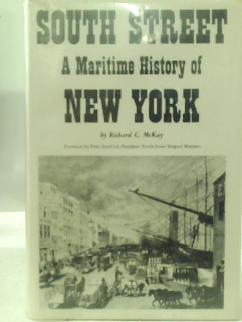 South Street;: A Maritime History of New York, By Richard C. McKay