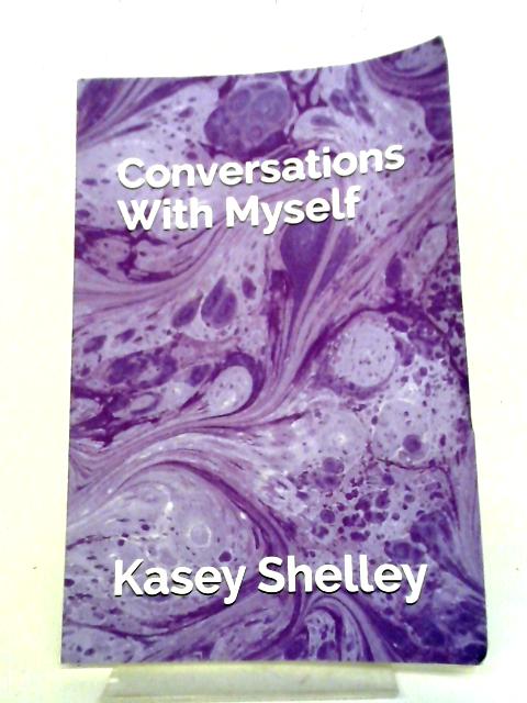 Conversations With Myself By Kasey Shelley