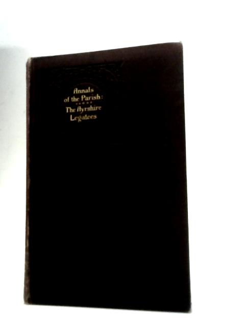 Annals of the Parish: Vol. II & The Ayrshire Legatees By John Galt