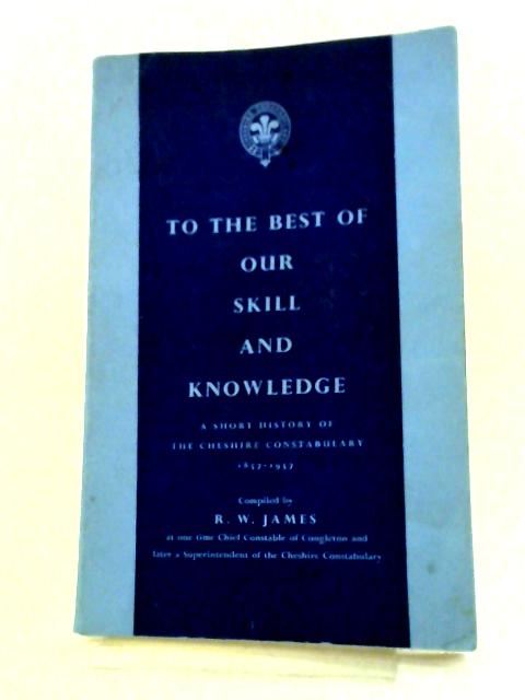 To The Best Of Our Skill And Knowledge By R.W. James