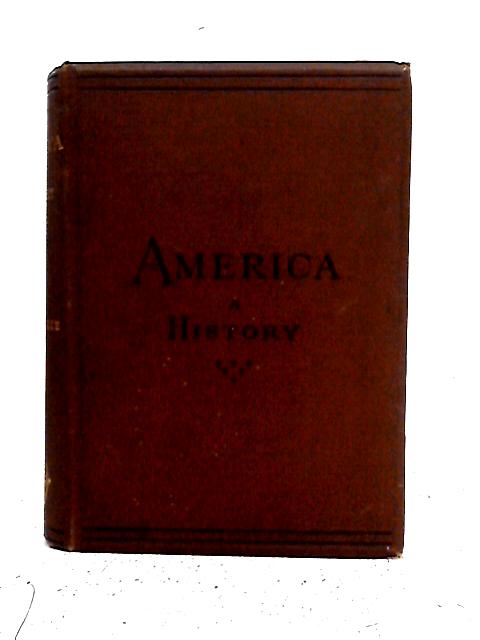 America, A History - I.- The United States, 2.- Dominion of Canada, 3.- South America, & C. By Robert Mackenzie