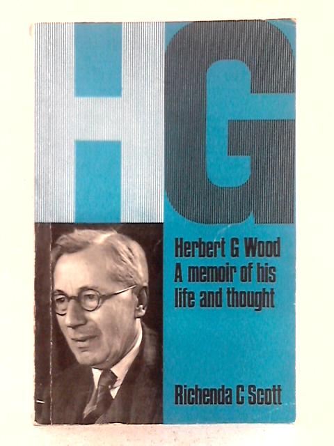 Herbert G. Wood: A Memoir of his Life and Thought von Richenda C. Scott