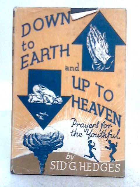 Down to Earth and Up to Heaven By Sid. G. Hedges