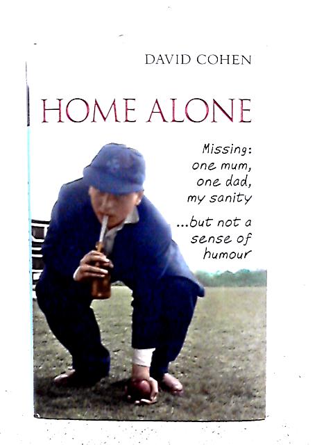 Home Alone, Missing: One Mum, One Dad, My Sanity ... but Not a Sense of Humour von David Cohen