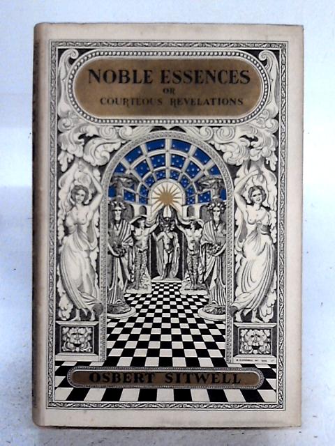 Noble Essences Or Counteous Revelations von Osbert Sitwell