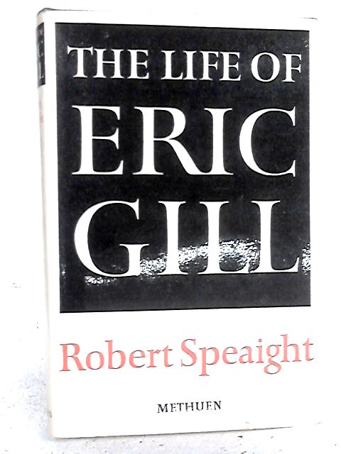 The Life of Eric Gill By Robert Speaight