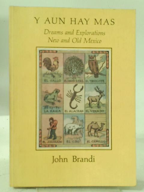 Y Aun Hay Mas. Dreams and Explorations New and Old Mexico. von John Brandi