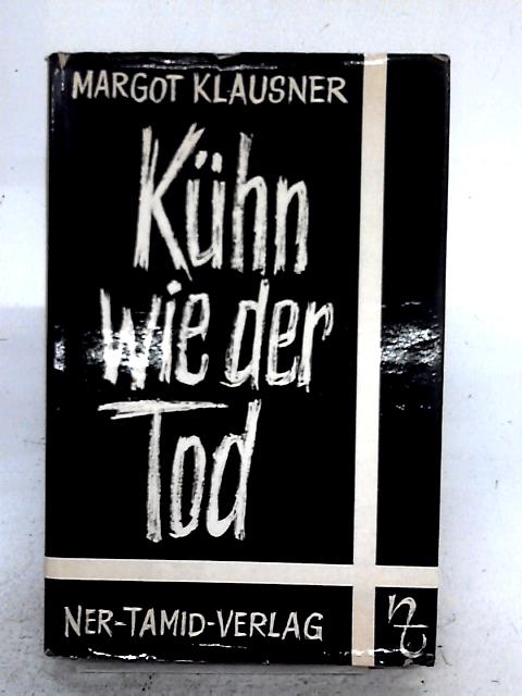 Kuhn Wie Der Tod. By Margot Klausner