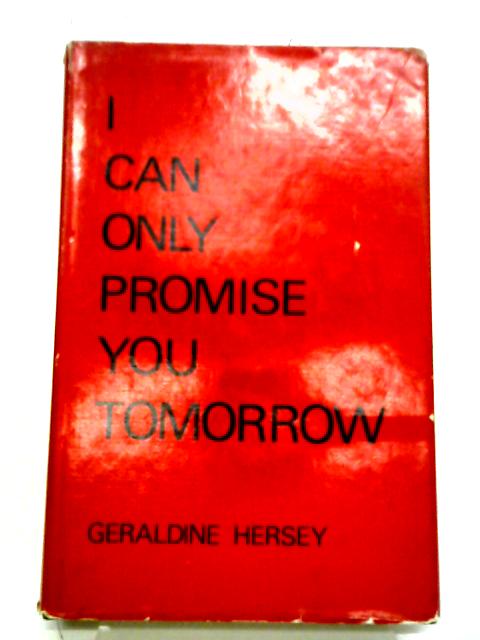 I Can Only Promise You Tomorrow By Geraldine Hersey