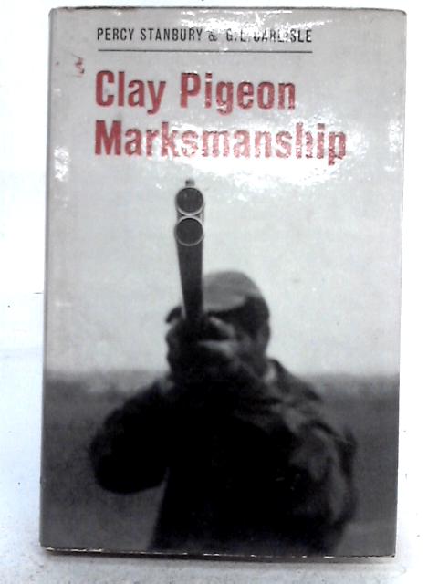 Clay Pigeon Marksmanship By Percy Stanbury, G.L. Carlisle