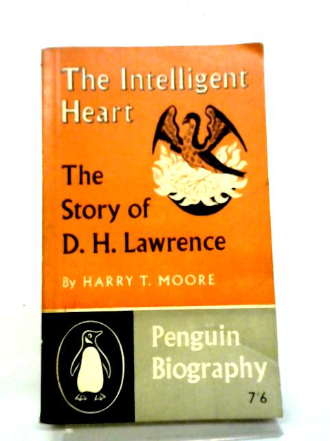 The Intelligent Heart: The Story of D. H. Lawrence von Harry T. Moore