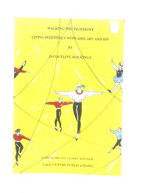 Walking the Tightrope: Living Positively with AIDS, ARC or HIV By Jacqueline Hockings