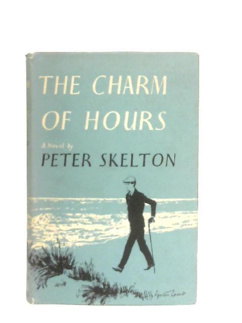 The Charm of Hours, A Novel By Peter Skelton