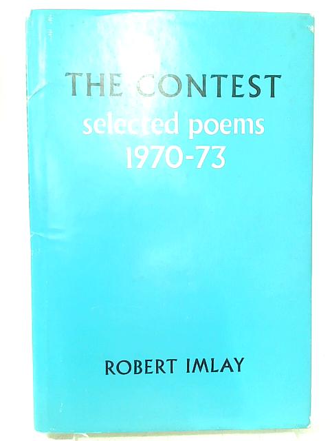 The Contest: Selected Poems, 1970-73 By Robert A. Imlay