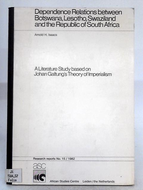 Dependence Relations between Botswana, Lesotho, Swaziland and The Republic of South Africa By Arnold H. Isaacs