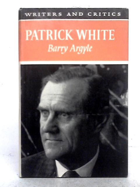 Patrick White (Writers and Critics Series) By Barry Argyle