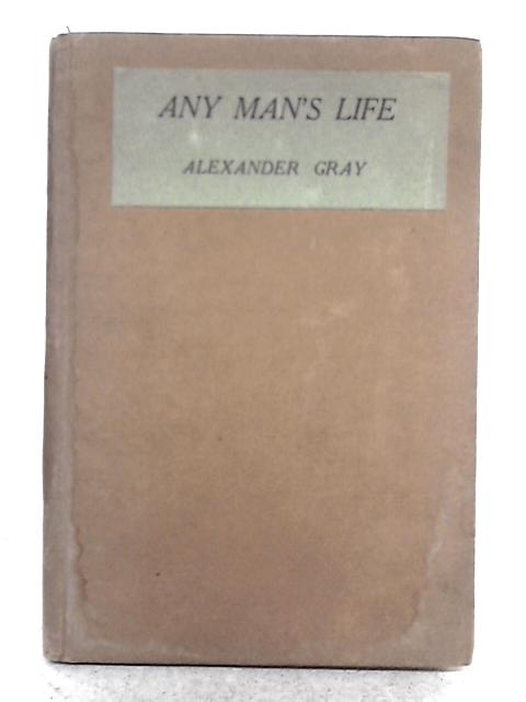 Any Man's Life: A Book of Poems By Alexander Gray