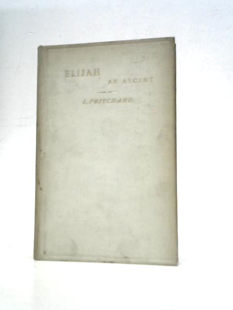 Elijah : An Ascent. A Poem in Three Parts von I.Pritchard