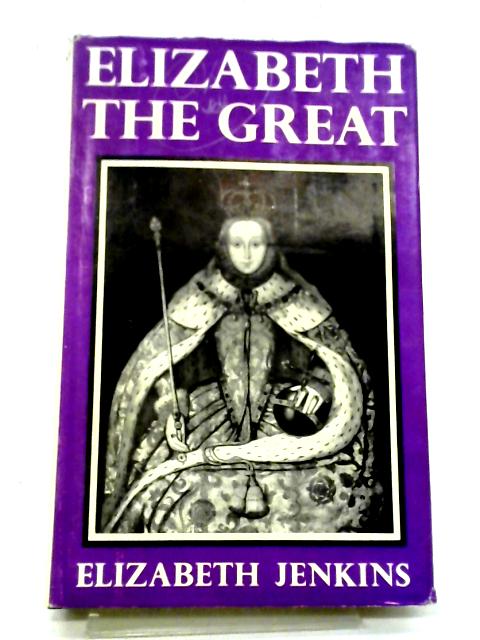 Elizabeth the Great By Elizabeth Jenkins