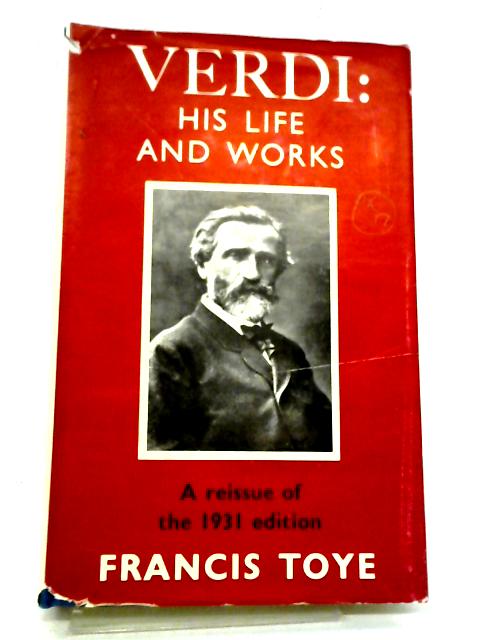 Giuseppe Verdi: His Life And Works By F. Toye