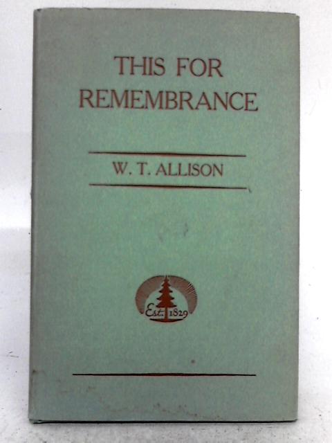 This For Remembrance By W.T. Allison