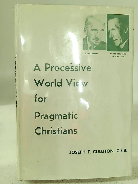 A Processive World View for Pragmatic Christians By Joseph T Culliton