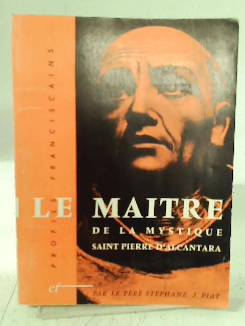 Le Maitre De La Mystique- Saint Pierre Dõalcantara By S. J. Piat