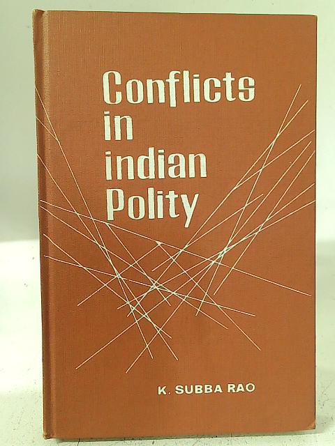 Conflicts In Indian Polity von K Subba Rao