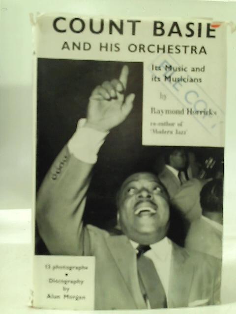 Count Basie and His Orchestra: Its Music and its Musicians By Raymond Horricks