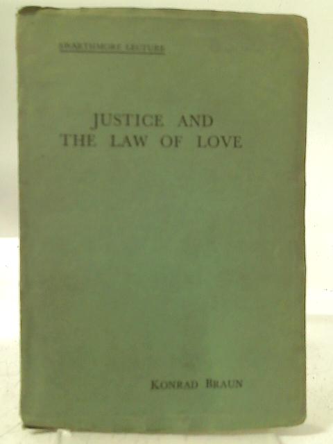 Justice and the Law of Love: Swarthmore Lecture, 1950 By Konrad Braun