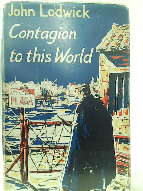 Contagion To This World By John Lodwick