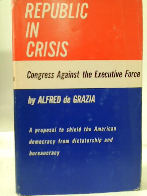 Republic in Crisis By Alfred de Grazia