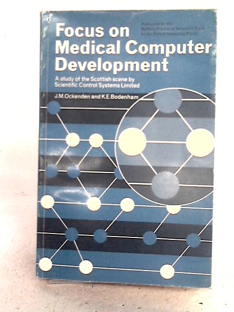 Focus on Medical Computer Development: A Study of the Scottish Scene von J.M. Ockenden and K.E. Bodenham