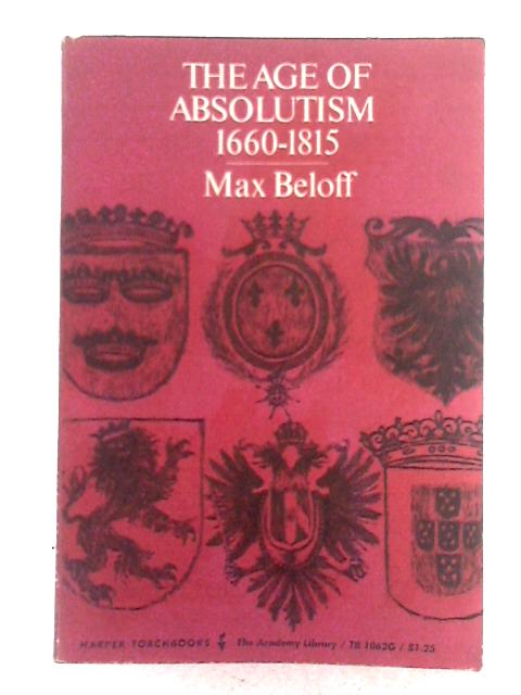 The Age of Absolutism 1660-1815 By Max Beloff